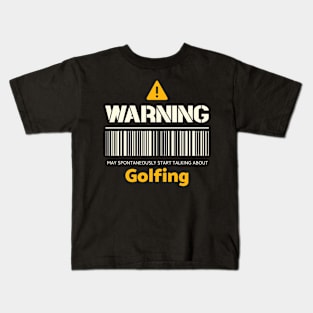 Warning may spontaneously start talking about golfing Kids T-Shirt